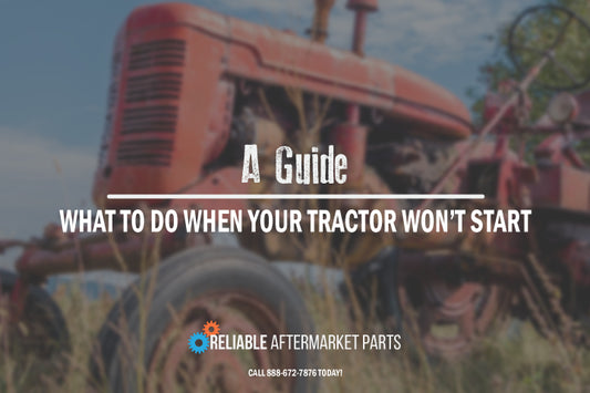 A Guide on What To Do When Your Tractor Won't Start